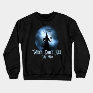 Witch don't kill my vibe, Witch halloween, witchy Crewneck Sweatshirt